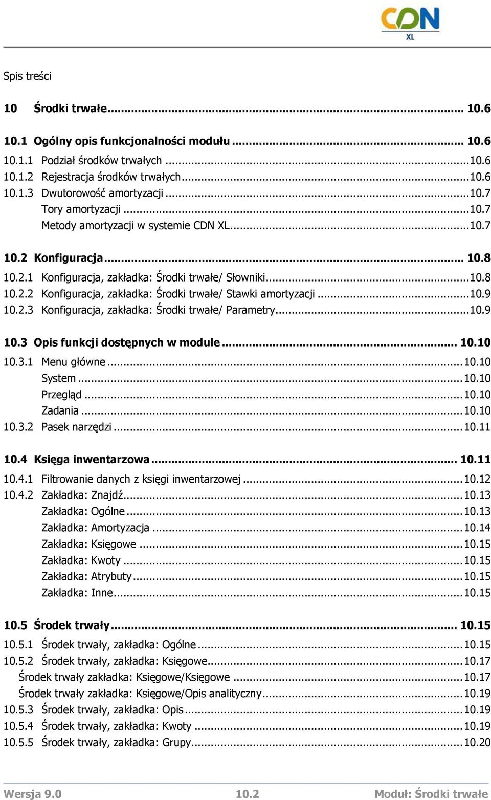 .. 10.9 10.2.3 Konfiguracja, zakładka: Środki trwałe/ Parametry... 10.9 10.3 Opis funkcji dostępnych w module... 10.10 10.3.1 Menu główne... 10.10 System... 10.10 Przegląd... 10.10 Zadania... 10.10 10.3.2 Pasek narzędzi.