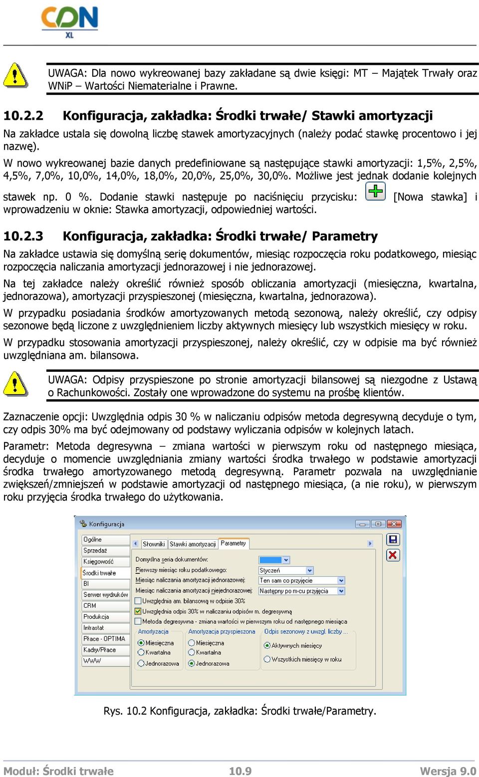W nowo wykreowanej bazie danych predefiniowane są następujące stawki amortyzacji: 1,5%, 2,5%, 4,5%, 7,0%, 10,0%, 14,0%, 18,0%, 20,0%, 25,0%, 30,0%. Możliwe jest jednak dodanie kolejnych stawek np.