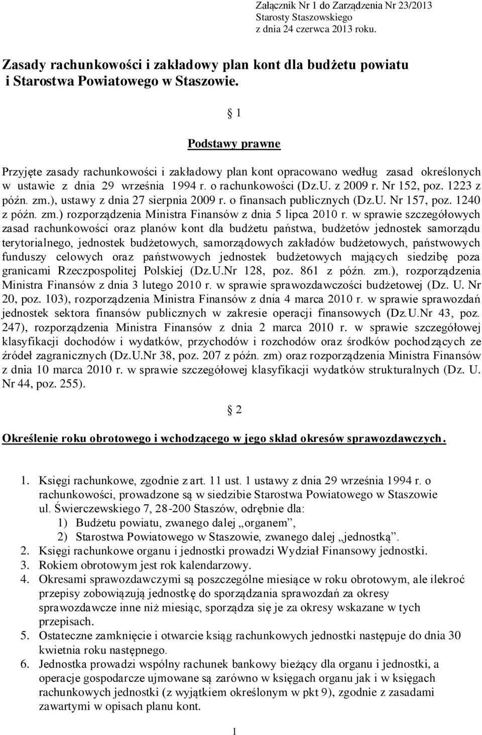 1223 z późn. zm.), ustawy z dnia 27 sierpnia 2009 r. o finansach publicznych (Dz.U. Nr 157, poz. 1240 z późn. zm.) rozporządzenia Ministra Finansów z dnia 5 lipca 2010 r.