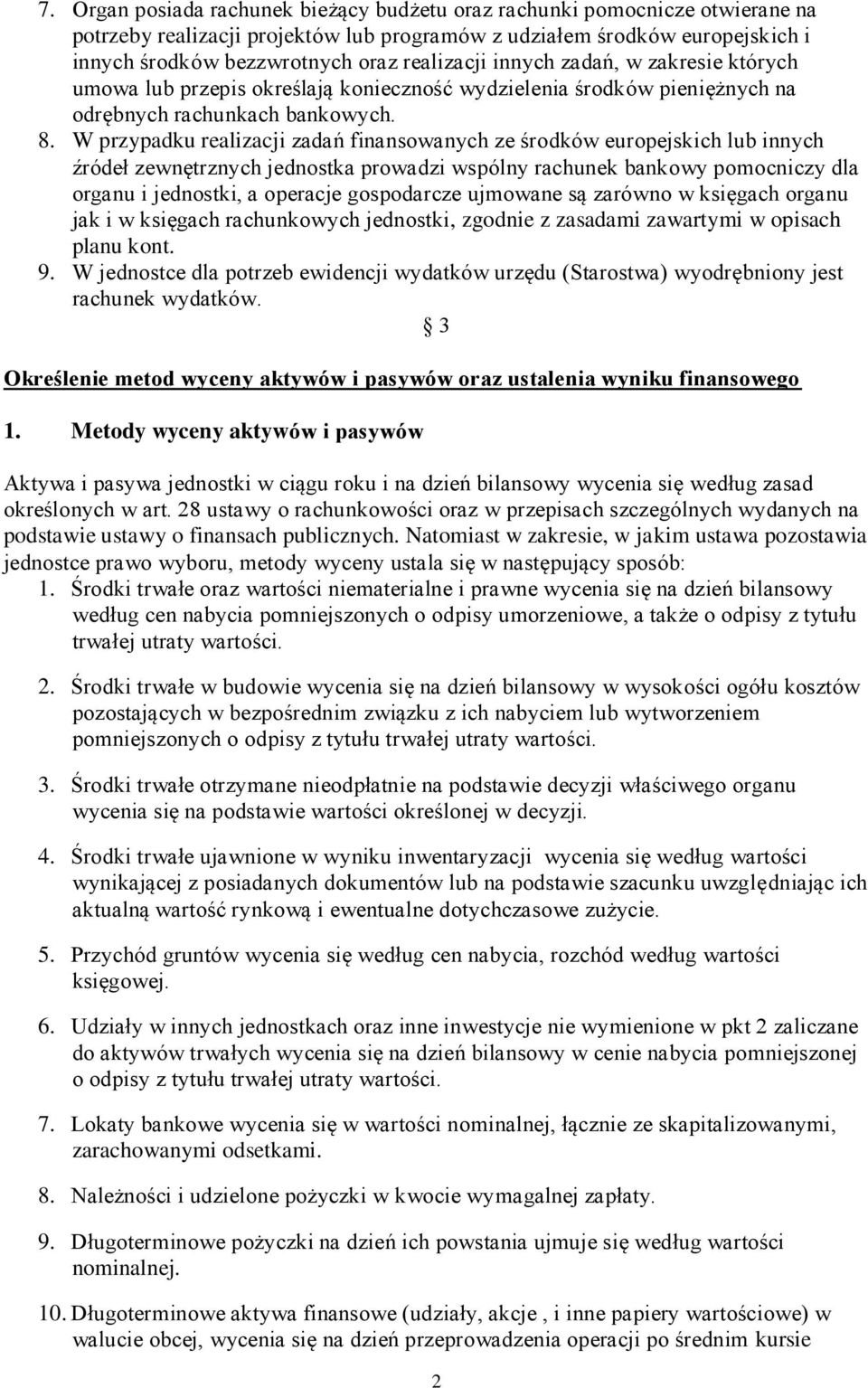 W przypadku realizacji zadań finansowanych ze środków europejskich lub innych źródeł zewnętrznych jednostka prowadzi wspólny rachunek bankowy pomocniczy dla organu i jednostki, a operacje gospodarcze