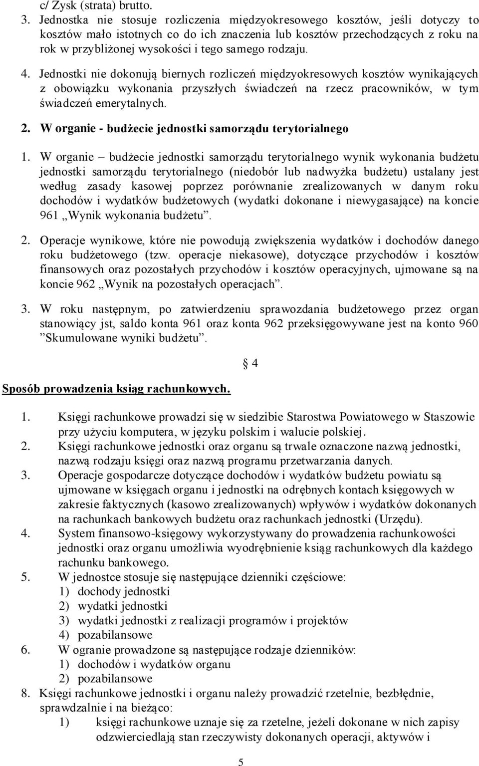 rodzaju. 4. Jednostki nie dokonują biernych rozliczeń międzyokresowych kosztów wynikających z obowiązku wykonania przyszłych świadczeń na rzecz pracowników, w tym świadczeń emerytalnych. 2.