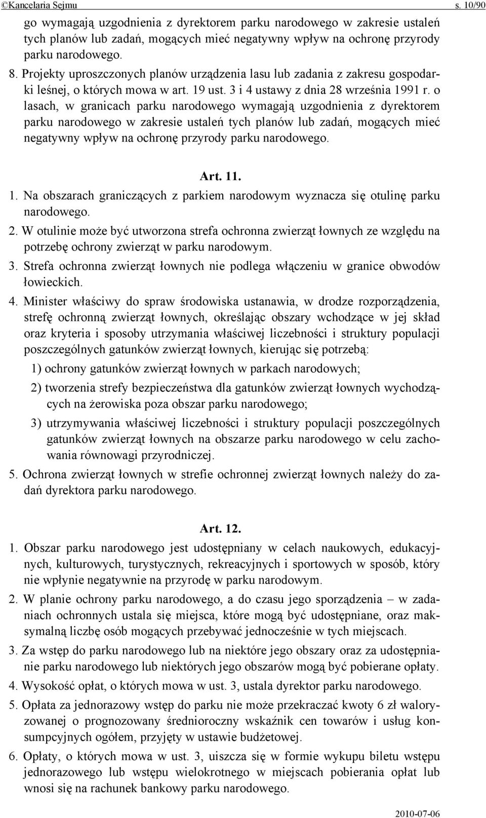 o lasach, w granicach parku narodowego wymagają uzgodnienia z dyrektorem parku narodowego w zakresie ustaleń tych planów lub zadań, mogących mieć negatywny wpływ na ochronę przyrody parku narodowego.