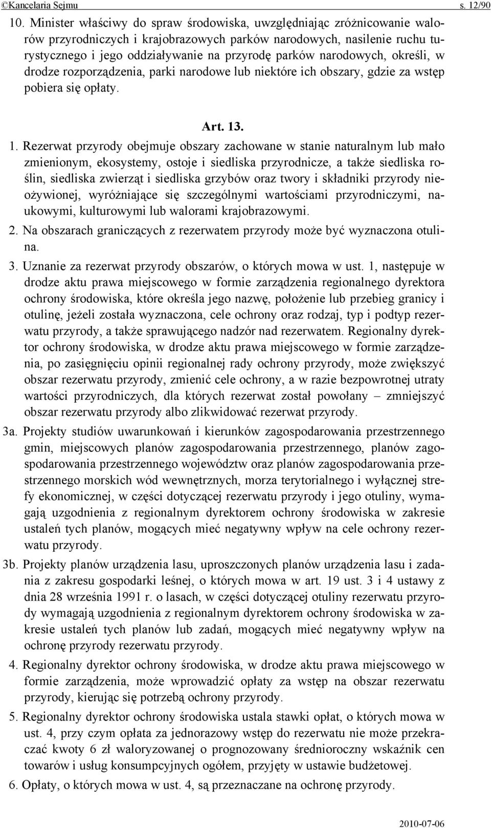 narodowych, określi, w drodze rozporządzenia, parki narodowe lub niektóre ich obszary, gdzie za wstęp pobiera się opłaty. Art. 13