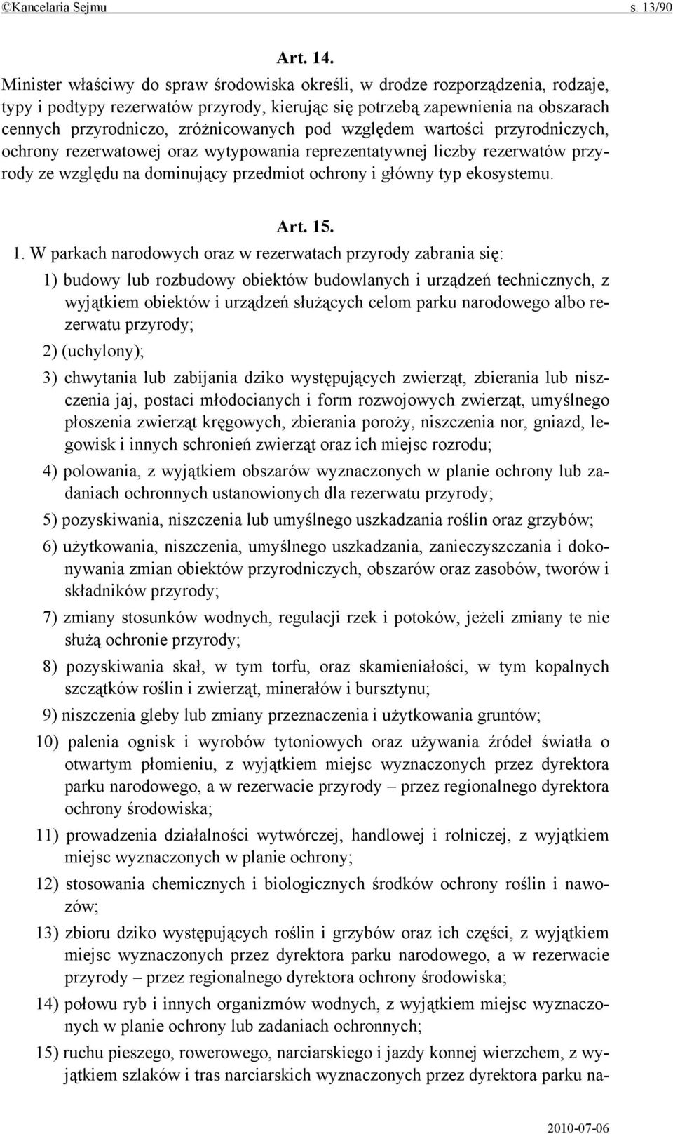 zróżnicowanych pod względem wartości przyrodniczych, ochrony rezerwatowej oraz wytypowania reprezentatywnej liczby rezerwatów przyrody ze względu na dominujący przedmiot ochrony i główny typ