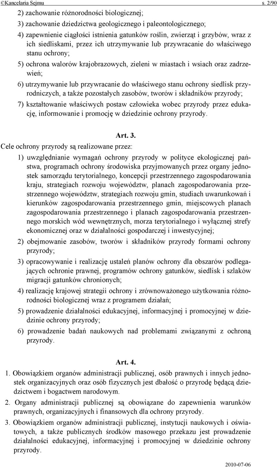 siedliskami, przez ich utrzymywanie lub przywracanie do właściwego stanu ochrony; 5) ochrona walorów krajobrazowych, zieleni w miastach i wsiach oraz zadrzewień; 6) utrzymywanie lub przywracanie do