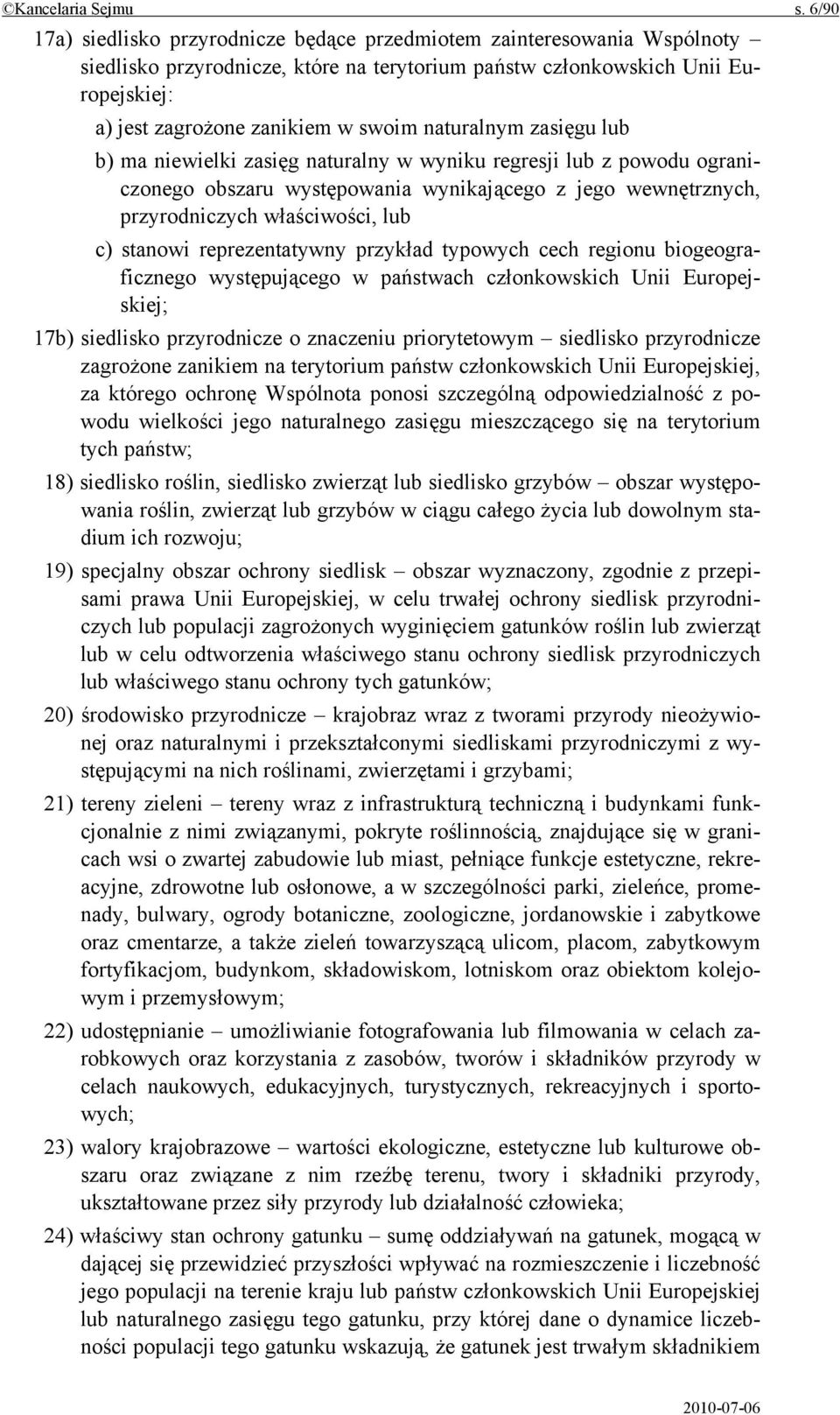 naturalnym zasięgu lub b) ma niewielki zasięg naturalny w wyniku regresji lub z powodu ograniczonego obszaru występowania wynikającego z jego wewnętrznych, przyrodniczych właściwości, lub c) stanowi