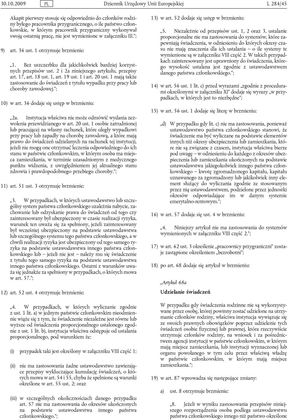 przygraniczny wykonywał swoją ostatnią pracę, nie jest wymienione w załączniku III. ; 9) art. 36 ust. 1 otrzymuje brzmienie: 1. Bez uszczerbku dla jakichkolwiek bardziej korzystnych przepisów ust.