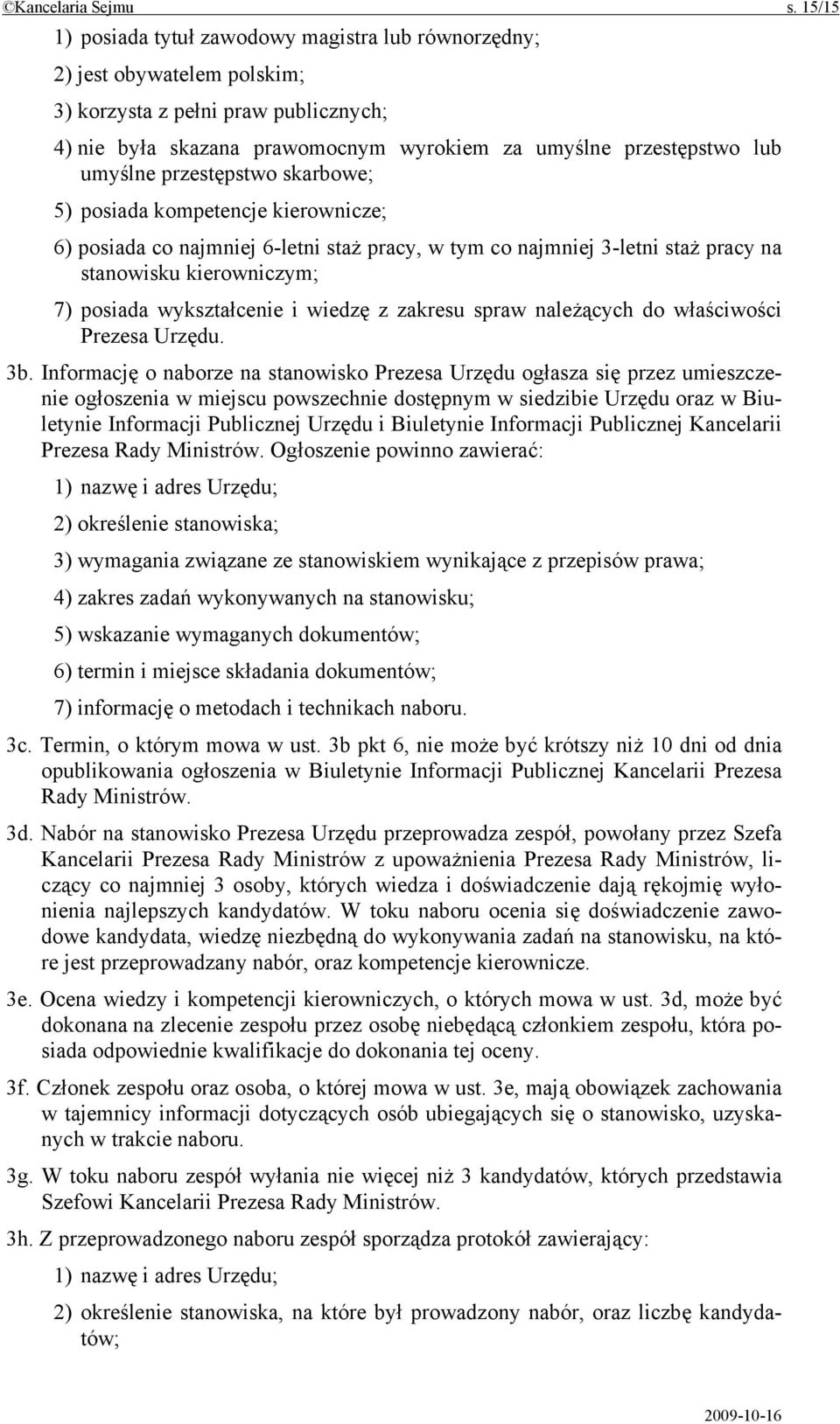 umyślne przestępstwo skarbowe; 5) posiada kompetencje kierownicze; 6) posiada co najmniej 6-letni staż pracy, w tym co najmniej 3-letni staż pracy na stanowisku kierowniczym; 7) posiada wykształcenie