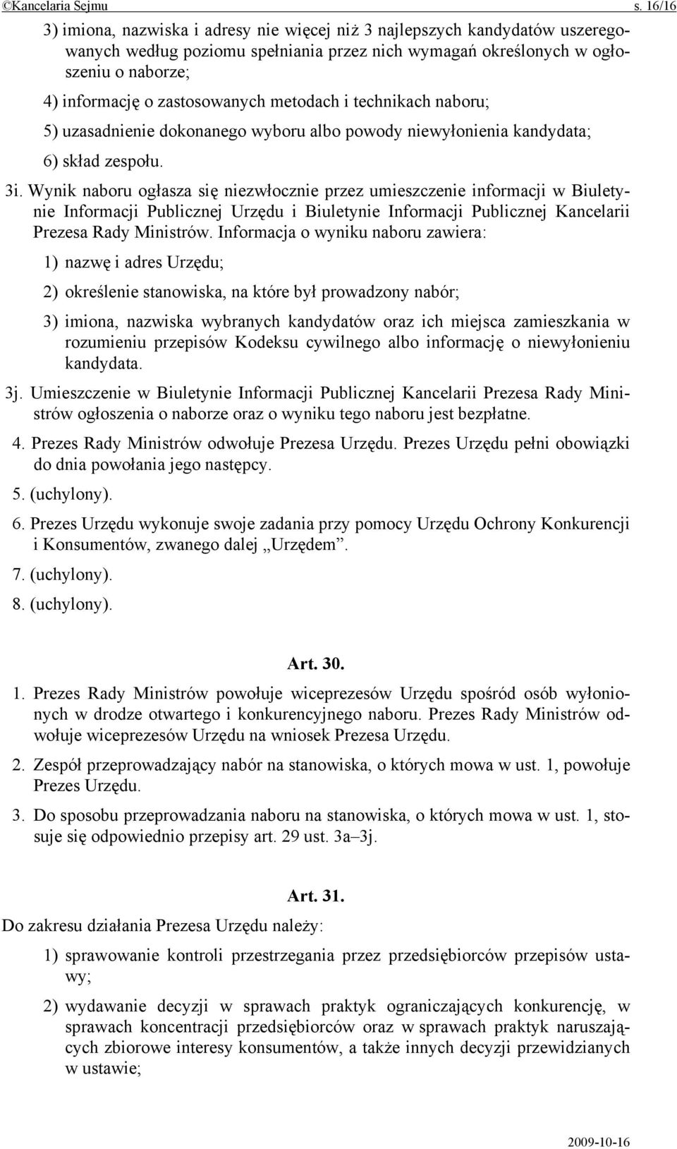 zastosowanych metodach i technikach naboru; 5) uzasadnienie dokonanego wyboru albo powody niewyłonienia kandydata; 6) skład zespołu. 3i.