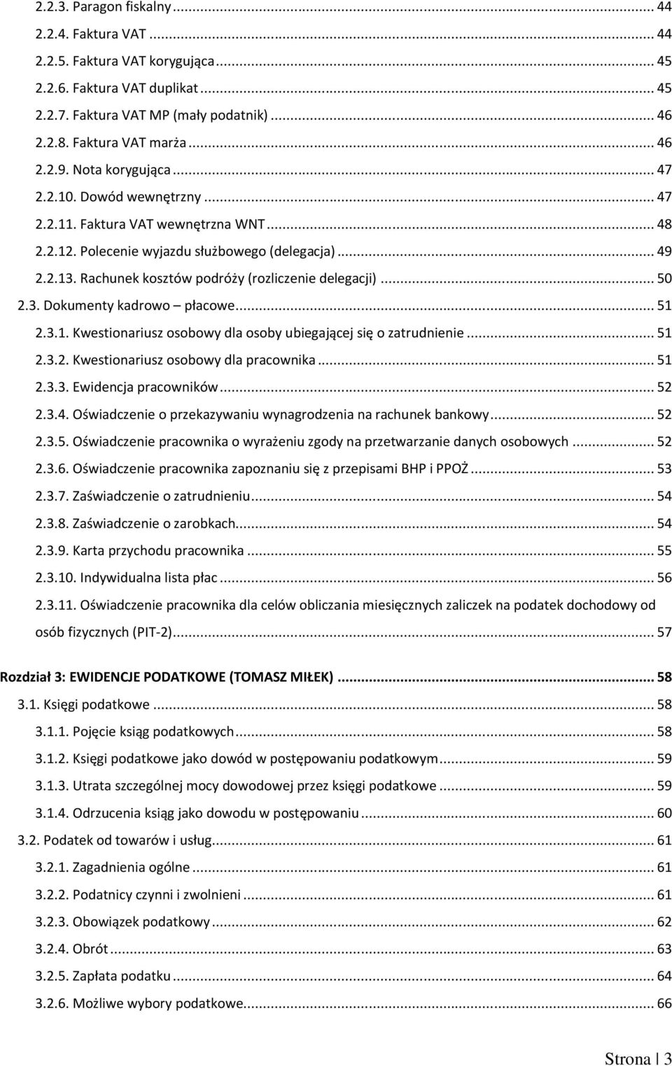 Rachunek kosztów podróży (rozliczenie delegacji)... 50 2.3. Dokumenty kadrowo płacowe... 51 2.3.1. Kwestionariusz osobowy dla osoby ubiegającej się o zatrudnienie... 51 2.3.2. Kwestionariusz osobowy dla pracownika.