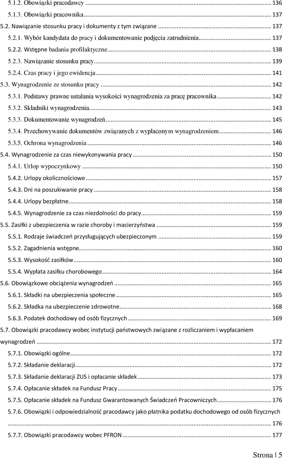 .. 142 5.3.2. Składniki wynagrodzenia... 143 5.3.3. Dokumentowanie wynagrodzeń... 145 5.3.4. Przechowywanie dokumentów związanych z wypłaconym wynagrodzeniem... 146 5.3.5. Ochrona wynagrodzenia.