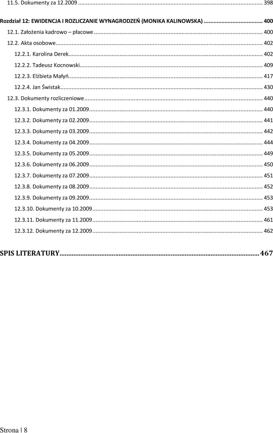 3.3. Dokumenty za 03.2009... 442 12.3.4. Dokumenty za 04.2009... 444 12.3.5. Dokumenty za 05.2009... 449 12.3.6. Dokumenty za 06.2009... 450 12.3.7. Dokumenty za 07.2009... 451 12.3.8.