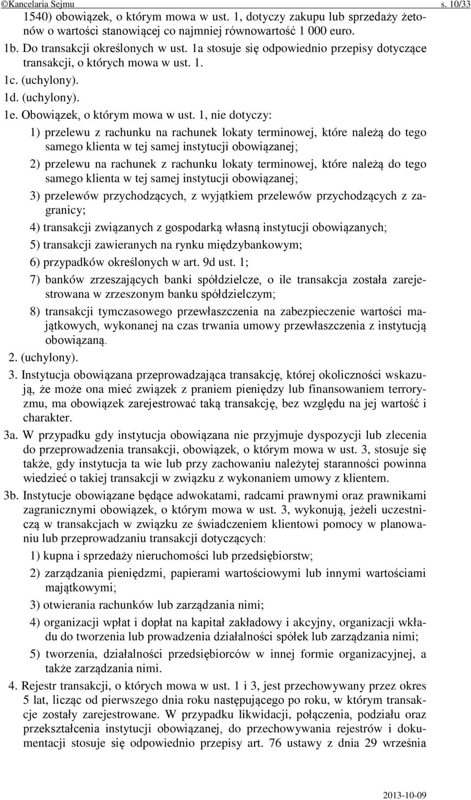 1, nie dotyczy: 1) przelewu z rachunku na rachunek lokaty terminowej, które należą do tego samego klienta w tej samej instytucji obowiązanej; 2) przelewu na rachunek z rachunku lokaty terminowej,