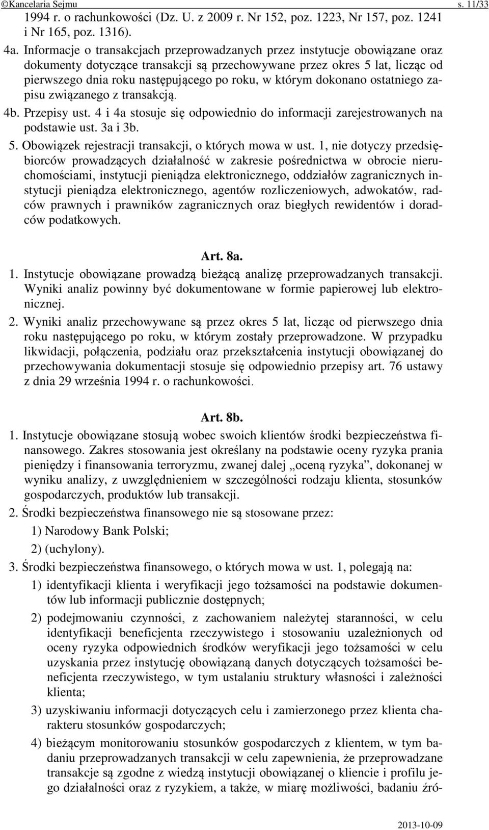 którym dokonano ostatniego zapisu związanego z transakcją. 4b. Przepisy ust. 4 i 4a stosuje się odpowiednio do informacji zarejestrowanych na podstawie ust. 3a i 3b. 5.