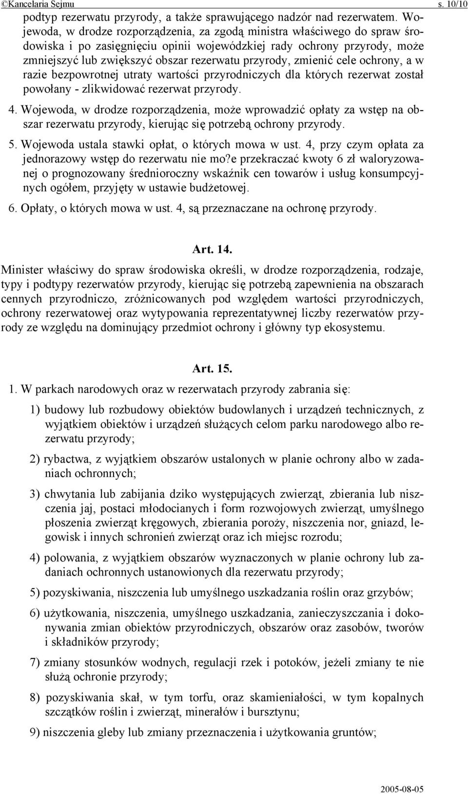 przyrody, zmienić cele ochrony, a w razie bezpowrotnej utraty wartości przyrodniczych dla których rezerwat został powołany - zlikwidować rezerwat przyrody. 4.