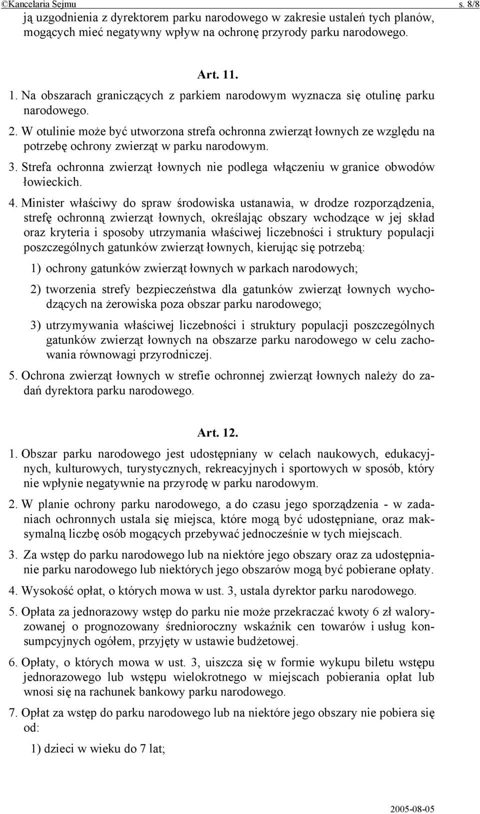 W otulinie może być utworzona strefa ochronna zwierząt łownych ze względu na potrzebę ochrony zwierząt w parku narodowym. 3.