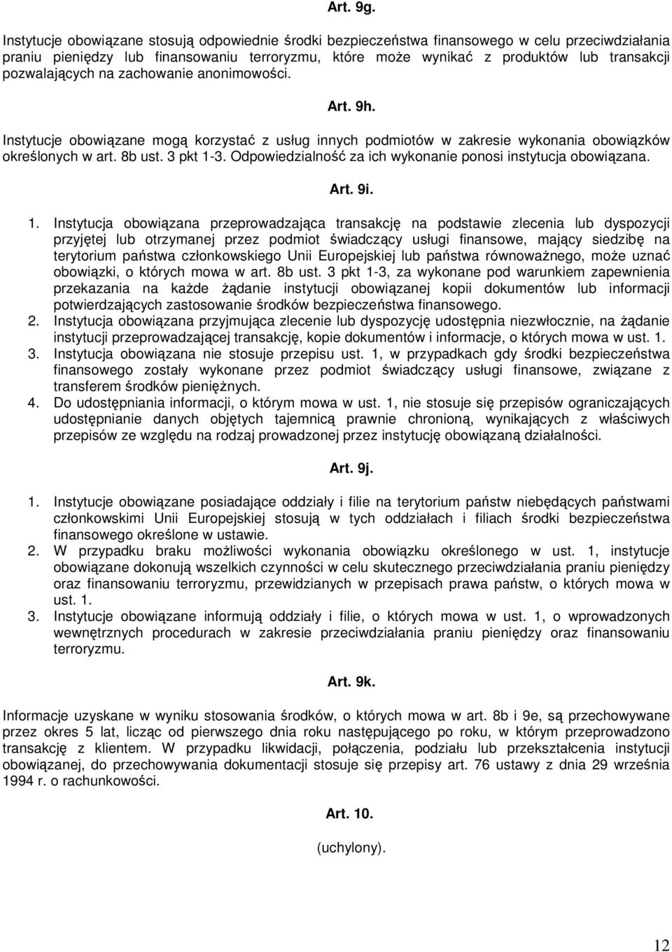 pozwalających na zachowanie anonimowości. Art. 9h. Instytucje obowiązane mogą korzystać z usług innych podmiotów w zakresie wykonania obowiązków określonych w art. 8b ust. 3 pkt 1-3.