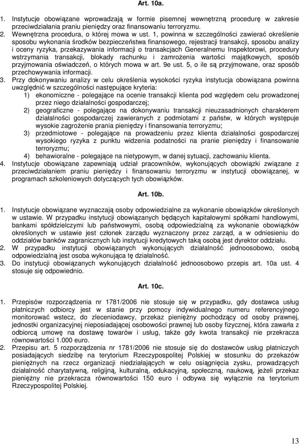 1, powinna w szczególności zawierać określenie sposobu wykonania środków bezpieczeństwa finansowego, rejestracji transakcji, sposobu analizy i oceny ryzyka, przekazywania informacji o transakcjach