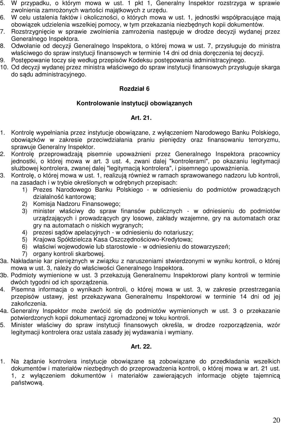 Rozstrzygnięcie w sprawie zwolnienia zamroŝenia następuje w drodze decyzji wydanej przez Generalnego Inspektora. 8. Odwołanie od decyzji Generalnego Inspektora, o której mowa w ust.