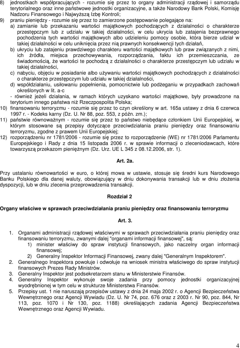 działalności o charakterze przestępczym lub z udziału w takiej działalności, w celu ukrycia lub zatajenia bezprawnego pochodzenia tych wartości majątkowych albo udzieleniu pomocy osobie, która bierze