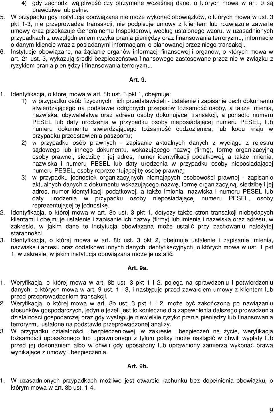 uwzględnieniem ryzyka prania pieniędzy oraz finansowania terroryzmu, informacje o danym kliencie wraz z posiadanymi informacjami o planowanej przez niego transakcji. 6.