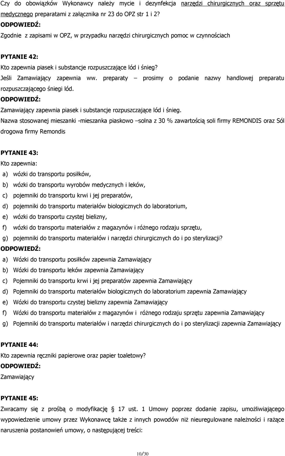 preparaty prosimy o podanie nazwy handlowej preparatu rozpuszczającego śniegi lód. Zamawiający zapewnia piasek i substancje rozpuszczające lód i śnieg.