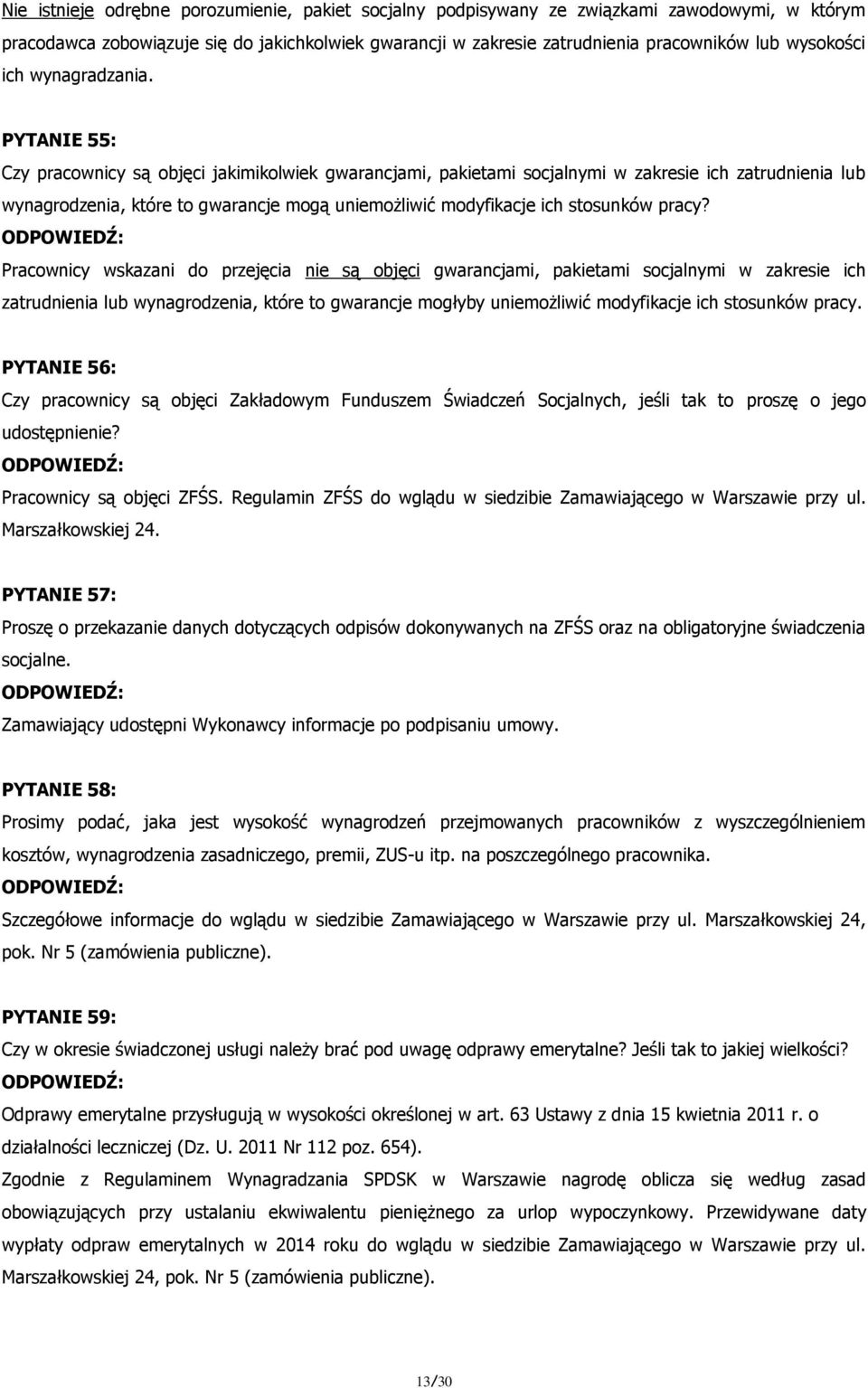 PYTANIE 55: Czy pracownicy są objęci jakimikolwiek gwarancjami, pakietami socjalnymi w zakresie ich zatrudnienia lub wynagrodzenia, które to gwarancje mogą uniemożliwić modyfikacje ich stosunków
