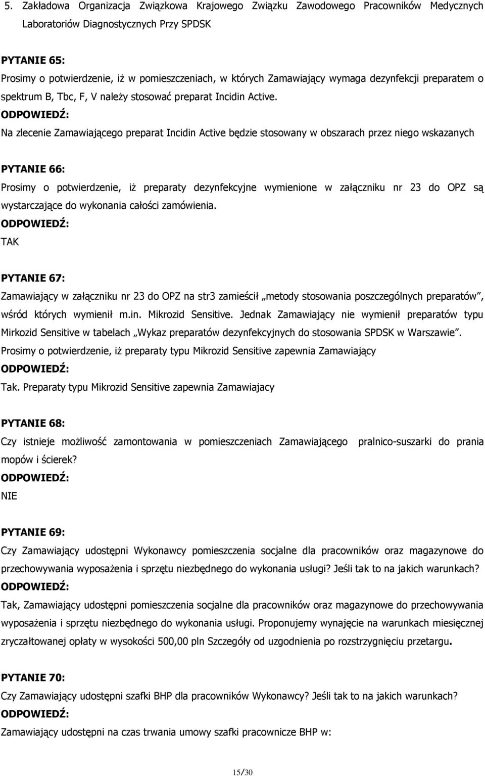 Na zlecenie Zamawiającego preparat Incidin Active będzie stosowany w obszarach przez niego wskazanych PYTANIE 66: Prosimy o potwierdzenie, iż preparaty dezynfekcyjne wymienione w załączniku nr 23 do