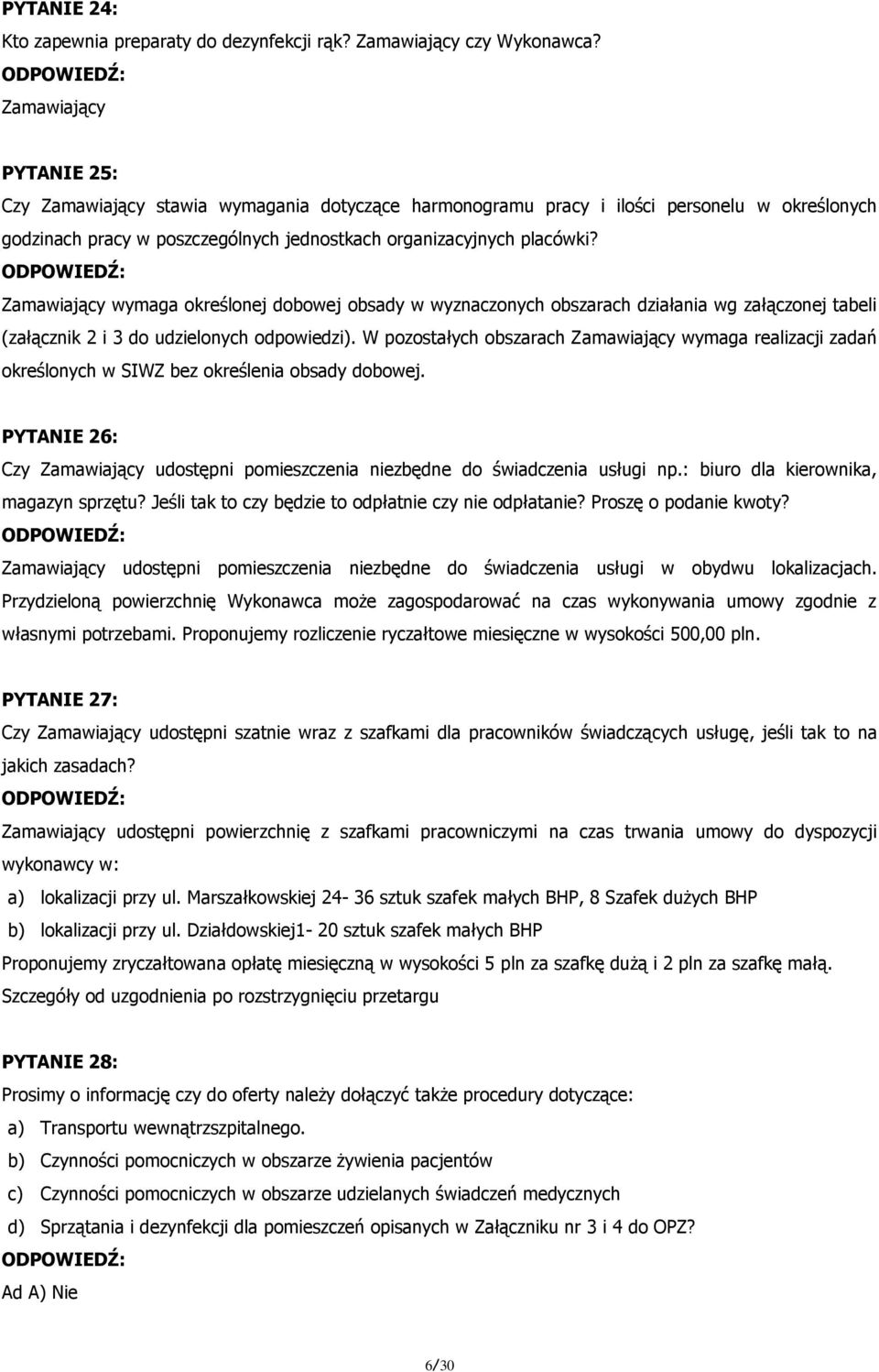 Zamawiający wymaga określonej dobowej obsady w wyznaczonych obszarach działania wg załączonej tabeli (załącznik 2 i 3 do udzielonych odpowiedzi).
