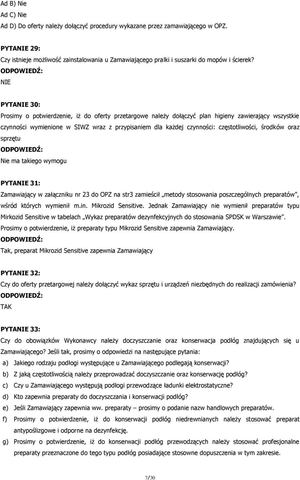 NIE PYTANIE 30: Prosimy o potwierdzenie, iż do oferty przetargowe należy dołączyć plan higieny zawierający wszystkie czynności wymienione w SIWZ wraz z przypisaniem dla każdej czynności: