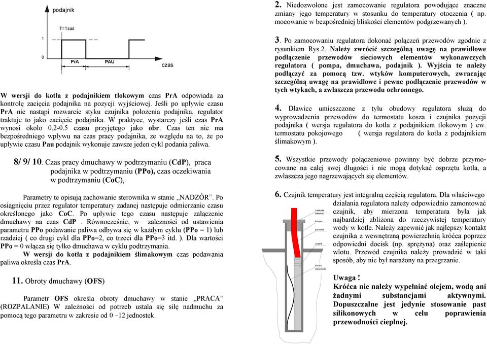 5 czasu przyjętego jako obr. Czas ten nie ma bezpośredniego wpływu na czas pracy podajnika, ze względu na to, że po upływie czasu Pau podajnik wykonuje zawsze jeden cykl podania paliwa. 8/ 9/ 10.
