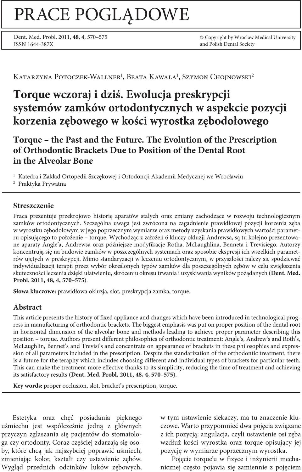 Ewolucja preskrypcji systemów zamków ortodontycznych w aspekcie pozycji korzenia zębowego w kości wyrostka zębodołowego the Past and the Future.