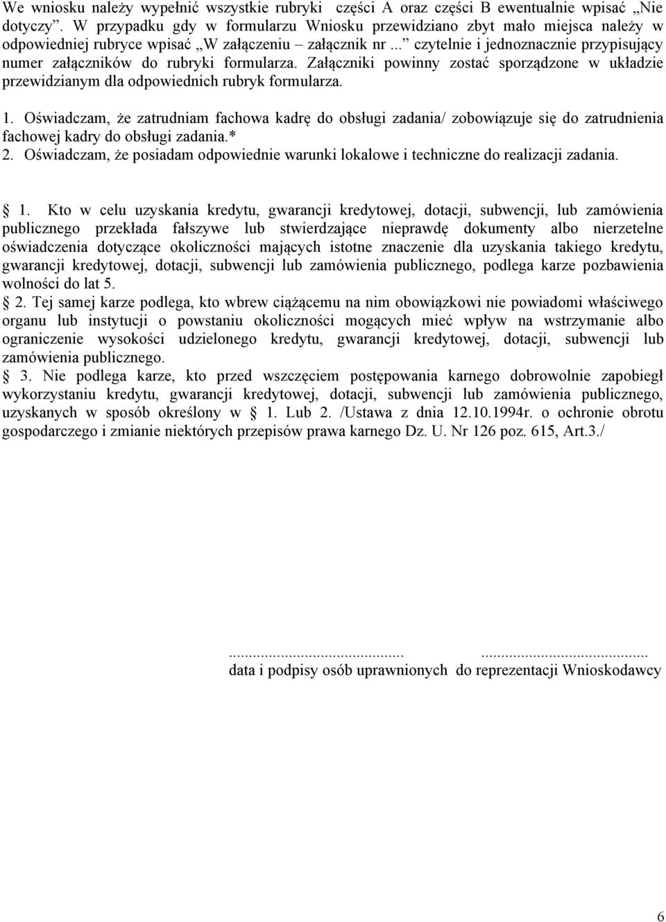 .. czytelnie i jednoznacznie przypisujący numer załączników do rubryki formularza. Załączniki powinny zostać sporządzone w układzie przewidzianym dla odpowiednich rubryk formularza. 1.