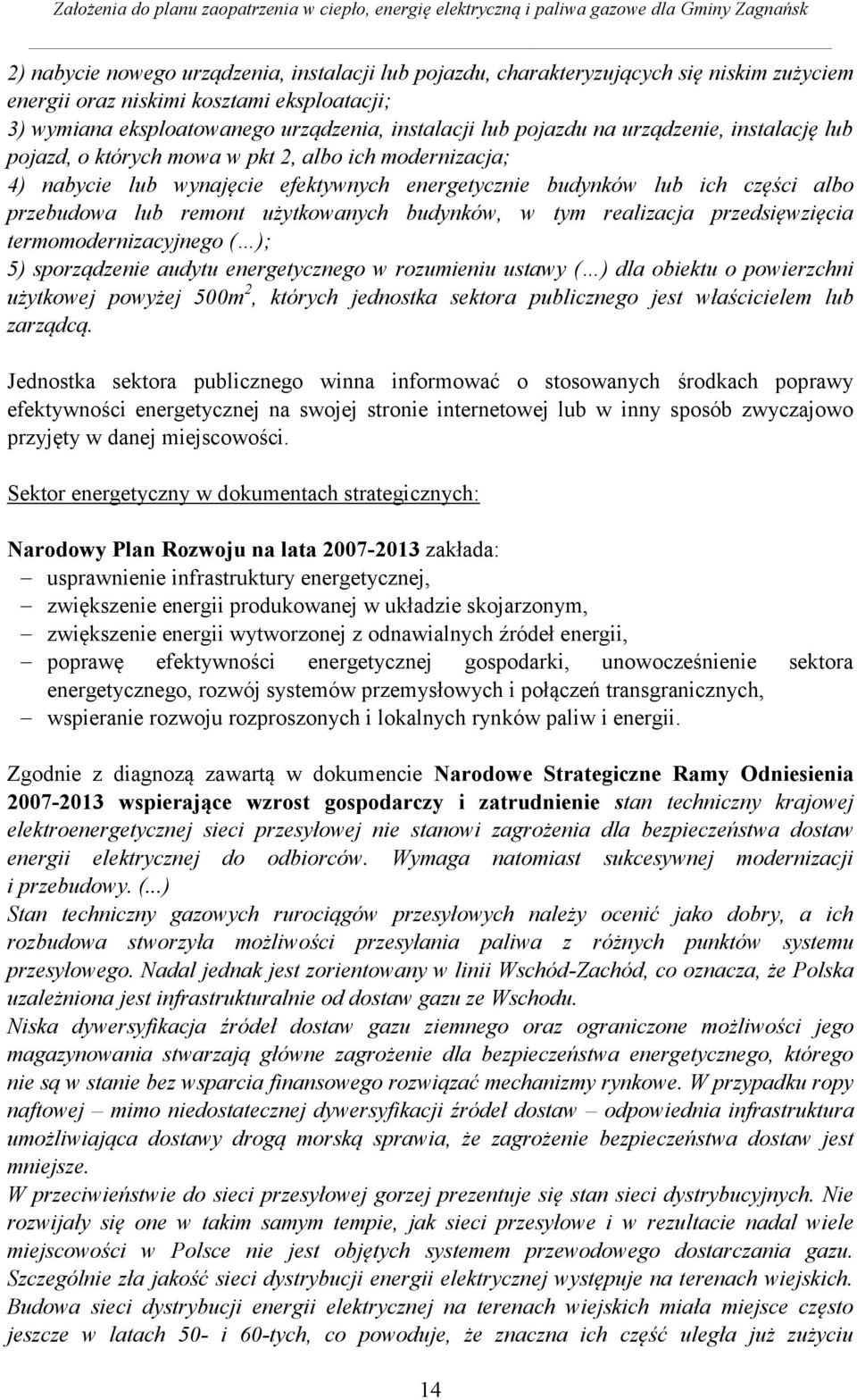 budynków, w tym realizacja przedsięwzięcia termomodernizacyjnego ( ); 5) sporządzenie audytu energetycznego w rozumieniu ustawy ( ) dla obiektu o powierzchni użytkowej powyżej 500m 2, których