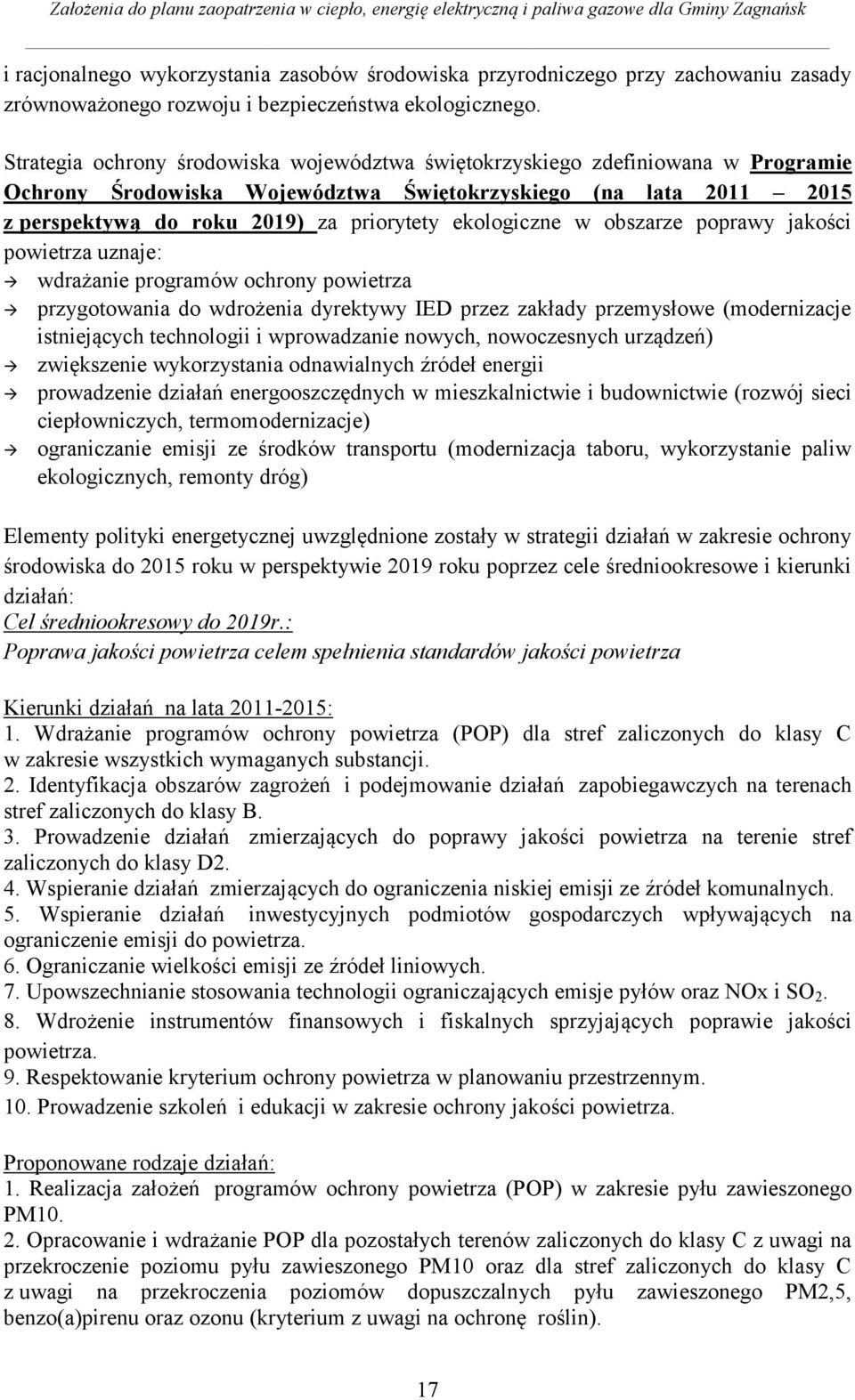 ekologiczne w obszarze poprawy jakości powietrza uznaje: wdrażanie programów ochrony powietrza przygotowania do wdrożenia dyrektywy IED przez zakłady przemysłowe (modernizacje istniejących