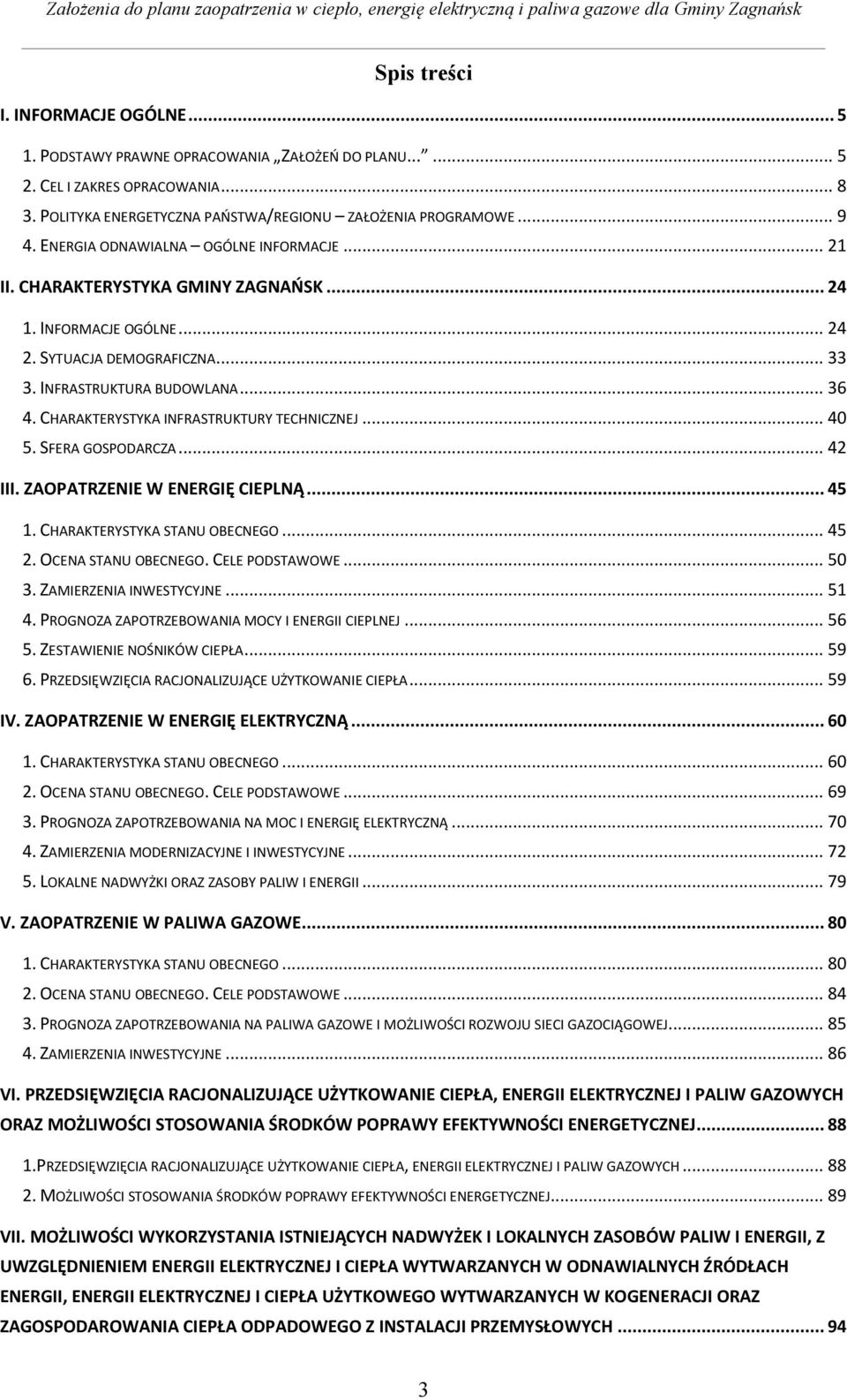 CHARAKTERYSTYKA INFRASTRUKTURY TECHNICZNEJ... 40 5. SFERA GOSPODARCZA... 42 III. ZAOPATRZENIE W ENERGIĘ CIEPLNĄ... 45 1. CHARAKTERYSTYKA STANU OBECNEGO... 45 2. OCENA STANU OBECNEGO. CELE PODSTAWOWE.