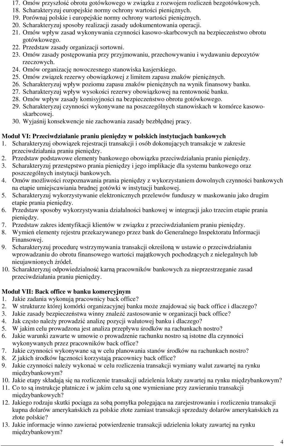 Omów wpływ zasad wykonywania czynności kasowo-skarbcowych na bezpieczeństwo obrotu gotówkowego. 22. Przedstaw zasady organizacji sortowni. 23.