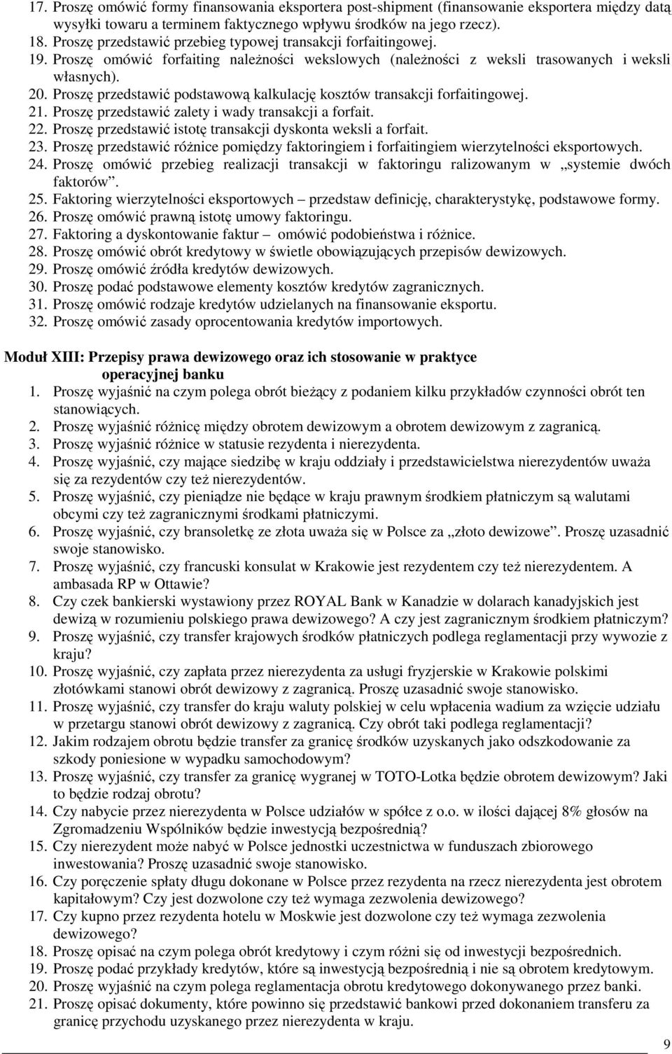 Proszę przedstawić podstawową kalkulację kosztów transakcji forfaitingowej. 21. Proszę przedstawić zalety i wady transakcji a forfait. 22.