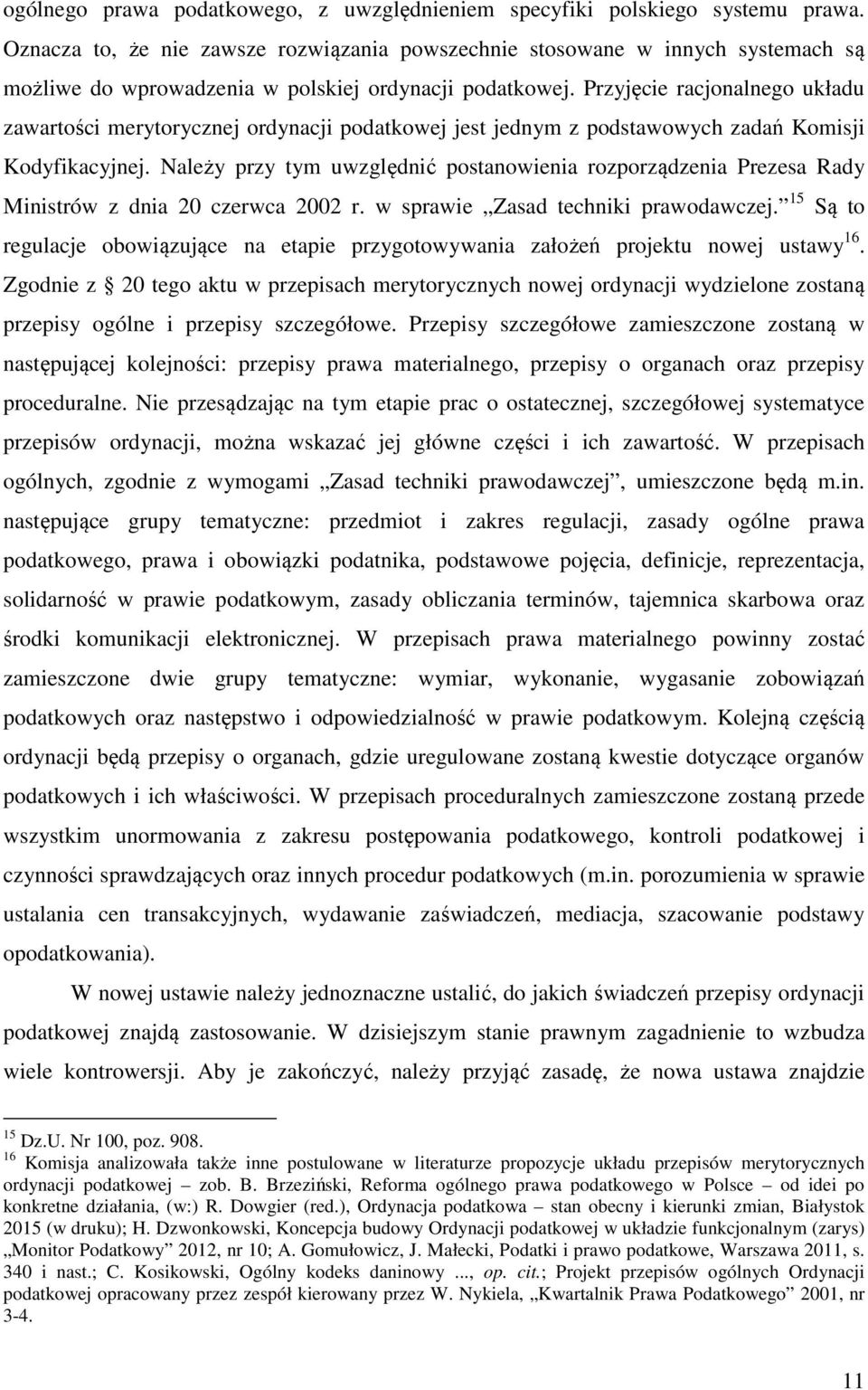 Przyjęcie racjonalnego układu zawartości merytorycznej ordynacji podatkowej jest jednym z podstawowych zadań Komisji Kodyfikacyjnej.