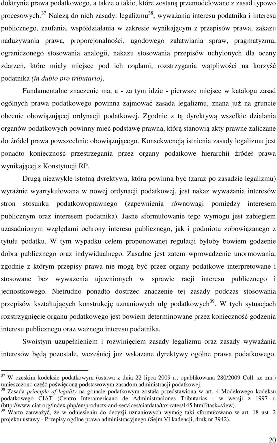 proporcjonalności, ugodowego załatwiania spraw, pragmatyzmu, ograniczonego stosowania analogii, nakazu stosowania przepisów uchylonych dla oceny zdarzeń, które miały miejsce pod ich rządami,