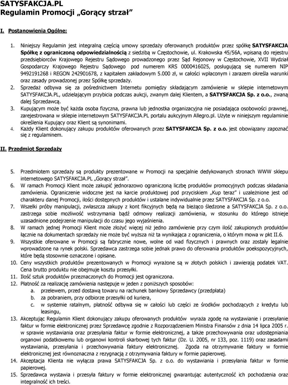 Krakowska 45/56A, wpisaną do rejestru przedsiębiorców Krajowego Rejestru Sądowego prowadzonego przez Sąd Rejonowy w Częstochowie, XVII Wydział Gospodarczy Krajowego Rejestru Sądowego pod numerem KRS