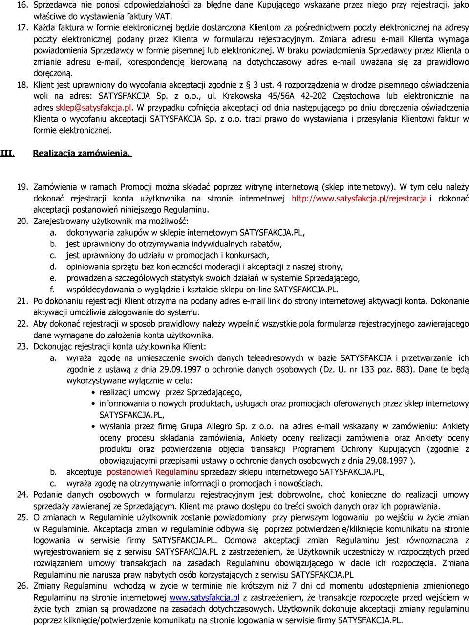 Zmiana adresu e-mail Klienta wymaga powiadomienia Sprzedawcy w formie pisemnej lub elektronicznej.