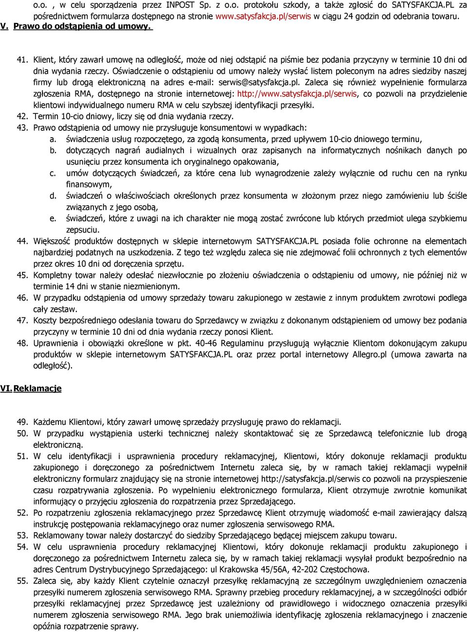 Klient, który zawarł umowę na odległość, może od niej odstąpić na piśmie bez podania przyczyny w terminie 10 dni od dnia wydania rzeczy.