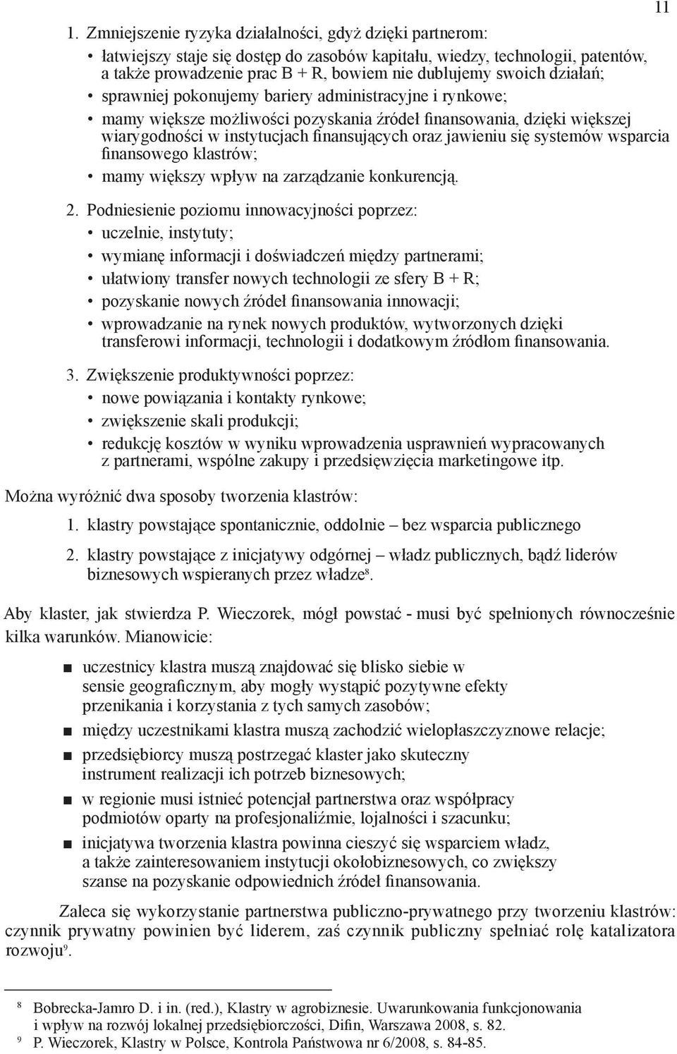 systemów wsparcia finansowego klastrów; mamy większy wpływ na zarządzanie konkurencją. 2.