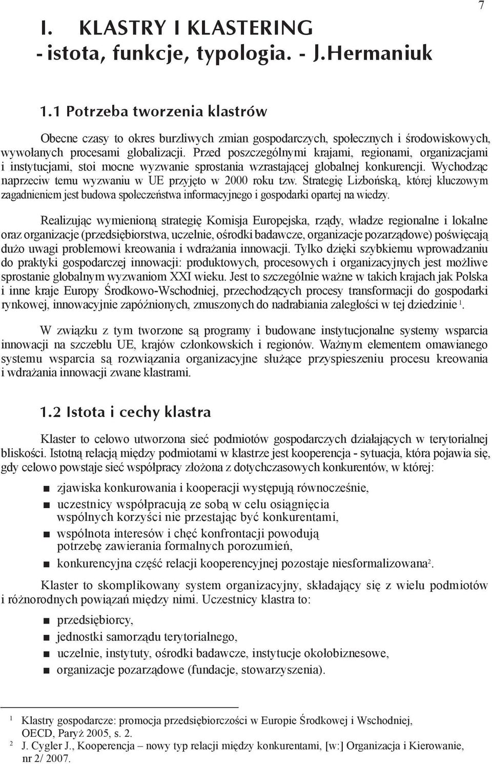 Przed poszczególnymi krajami, regionami, organizacjami i instytucjami, stoi mocne wyzwanie sprostania wzrastającej globalnej konkurencji.