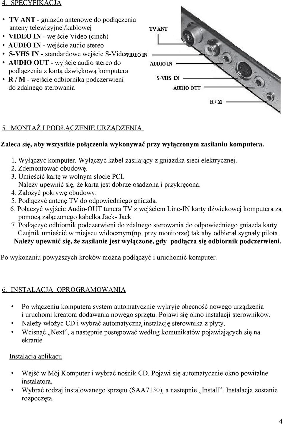 MONTAŻ I PODŁĄCZENIE URZĄDZENIA Zaleca się, aby wszystkie połączenia wykonywać przy wyłączonym zasilaniu komputera. 1. Wyłączyć komputer. Wyłączyć kabel zasilający z gniazdka sieci elektrycznej. 2.