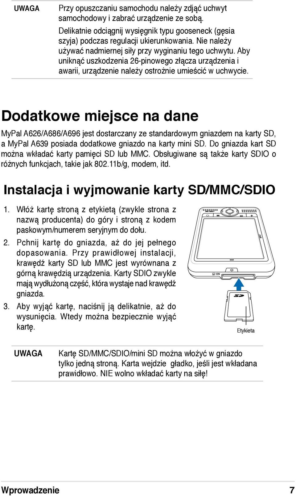 Dodatkowe miejsce na dane MyPal A626/A686/A696 jest dostarczany ze standardowym gniazdem na karty SD, a MyPal A639 posiada dodatkowe gniazdo na karty mini SD.