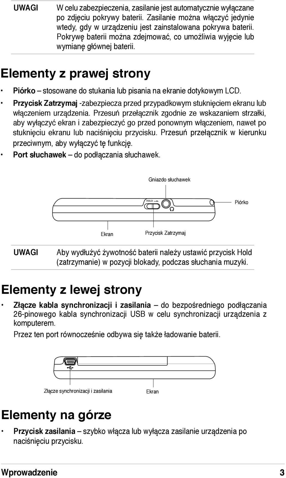 Przycisk Zatrzymaj -zabezpiecza przed przypadkowym stuknięciem ekranu lub włączeniem urządzenia.