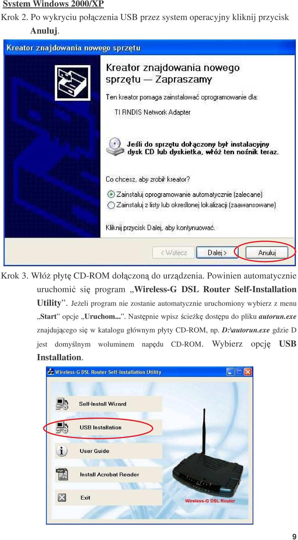 Jeeli program nie zostanie automatycznie uruchomiony wybierz z menu Start opcje Uruchom.... Nastpnie wpisz ciek dostpu do pliku autorun.