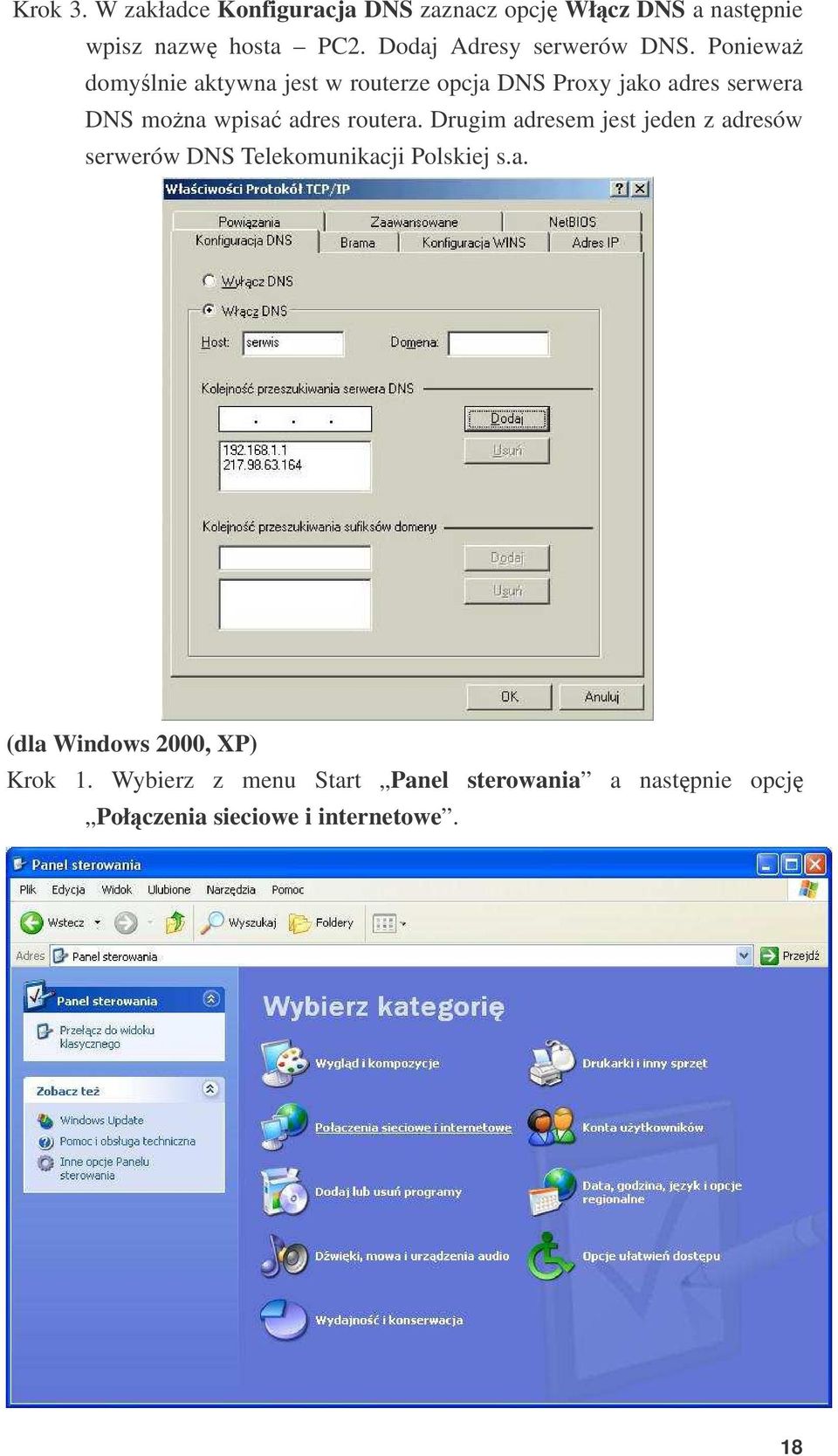 Poniewa domylnie aktywna jest w routerze opcja DNS Proxy jako adres serwera DNS mona wpisa adres routera.